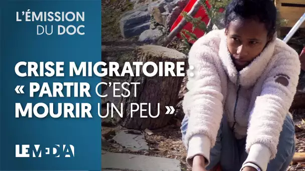 CRISE MIGRATOIRE : "PARTIR, C'EST MOURIR UN PEU"