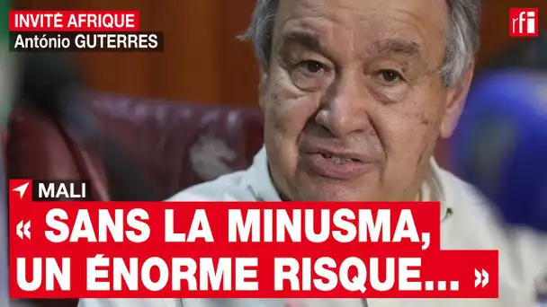 Au Mali, "sans la Minusma, le risque d'écroulement serait énorme", affirme António Guterres (SG ONU)
