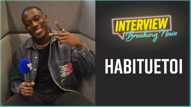 Habituetoi : L'Interview Breaking News