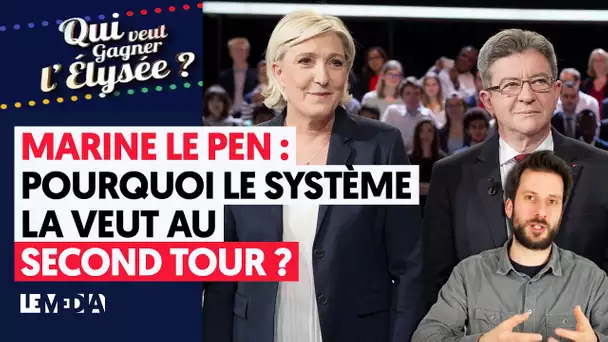 MARINE LE PEN : POURQUOI LE SYSTÈME LA VEUT AU SECOND TOUR ?