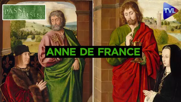 Anne de France, 1ère femme de pouvoir de la Renaissance - Le nouveau Passé-Présent - TVL