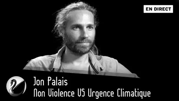 Non Violence VS Urgence Climatique : Jon Palais [EN DIRECT]