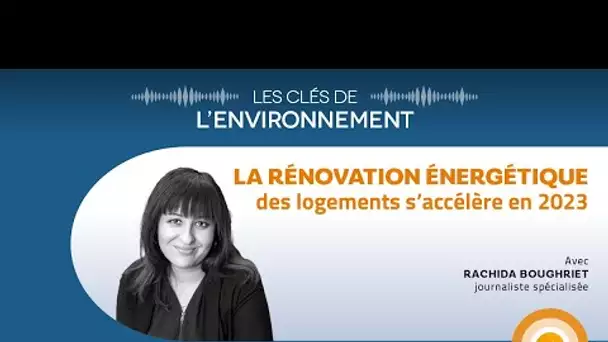 La rénovation énergétique des logements s'accélère en 2023 - Les Clés de l'Environnement