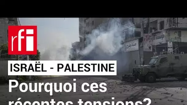 Israël - Palestine : comment expliquer les récentes tensions ? • RFI