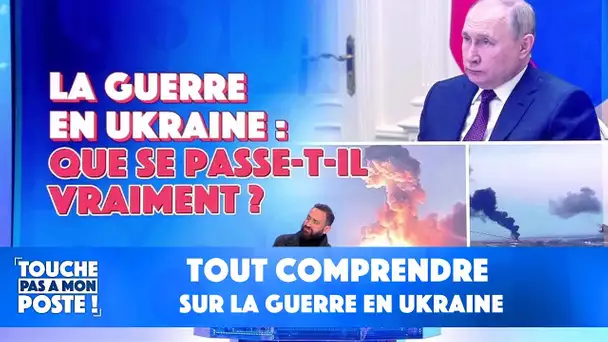 Tout comprendre sur la guerre en Ukraine