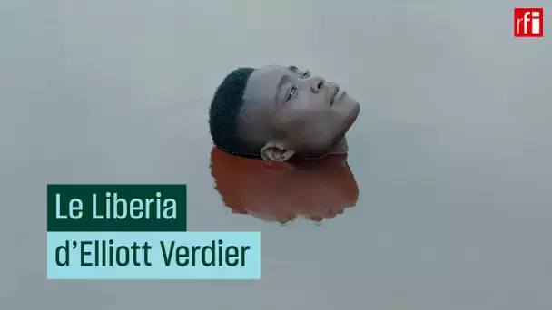 Le Liberia d'Elliott Verdier