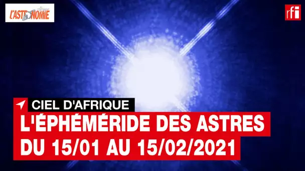 Ciel d'Afrique : l'éphéméride du 15.01 au 15.02.2021