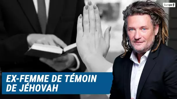 Olivier Delacroix (Libre antenne) - Ex-femme de témoin de Jéhovah, Dominique a vécu l’enfer
