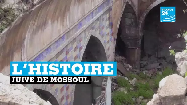 Reportage France 24, des vestiges juifs dans les ruines de Mossoul en Irak