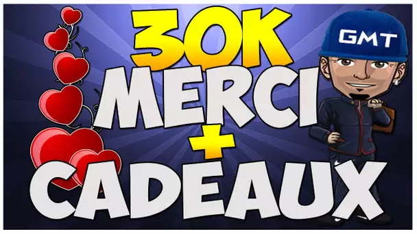 SEMAINE DES CADEAUX ••► 30 000 ABONNES !!! MERCI