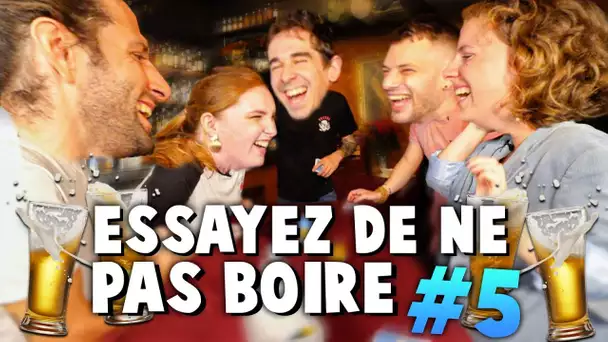 ESSAYEZ DE NE PAS BOIRE ! #5