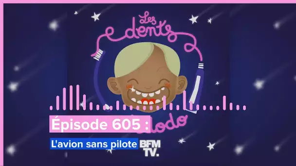 Les dents et dodo - “Épisode 605 : L'avion sans pilote”