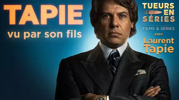 La série "Tapie" vue par son fils - Tueurs en Séries - TVL