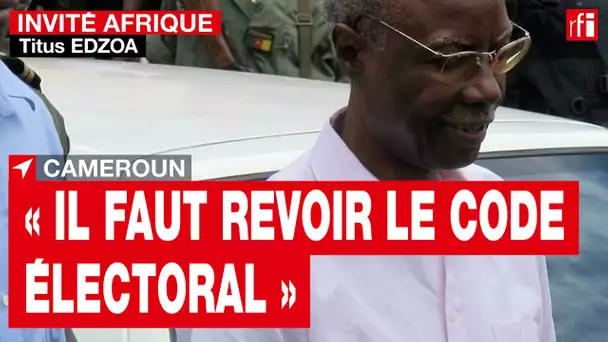 Cameroun - Titus Edzoa : « au Cameroun, il faut revoir le code électoral » • RFI