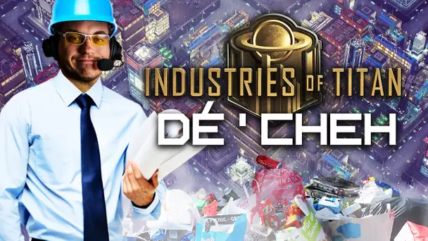 Industries of Titan #2 : Les dé'CHEH