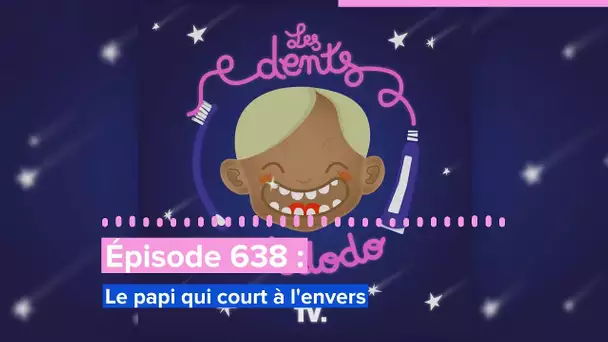 Les dents et dodo - “Épisode 638 : Le papi qui court à l'envers”