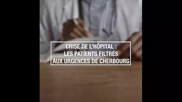 Crise de l'hôpital : les patients filtrés aux urgences de Cherbourg