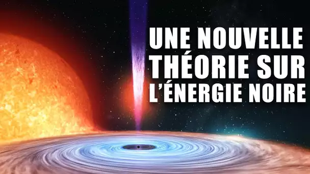 Une NOUVELLE THÉORIE sur l'origine de l'ENERGIE NOIRE !