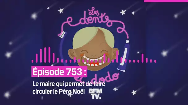 Les dents et dodo - “Épisode 753 : Le maire qui permet de faire circuler le Père Noël”