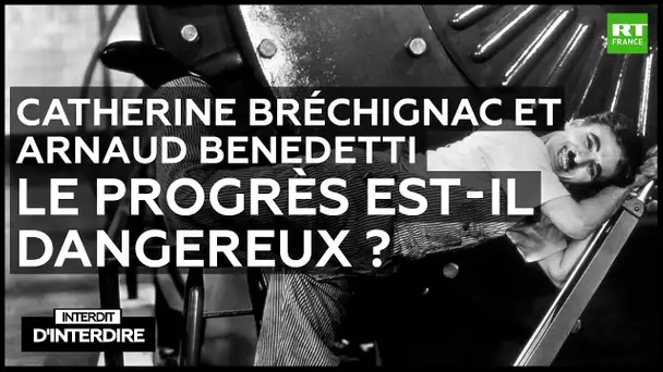 Interdit d'interdire - Catherine Bréchignac - Arnaud Benedetti : Le progrès est-il dangereux ?