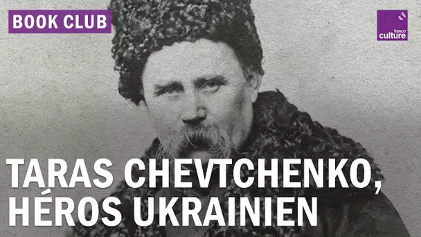 Ukraine : retour sur l'œuvre du poète Taras Chevtchenko
