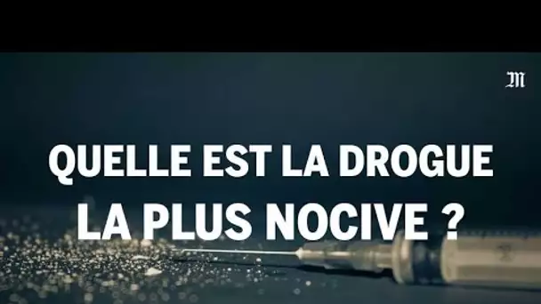 Quelle est la drogue la plus nocive ?