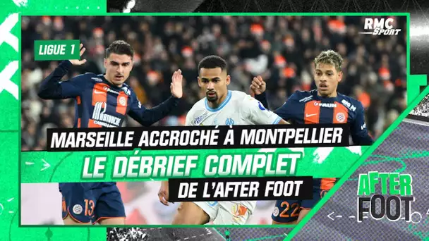 Montpellier 1-1 OM : Le débrief complet de l'After Foot