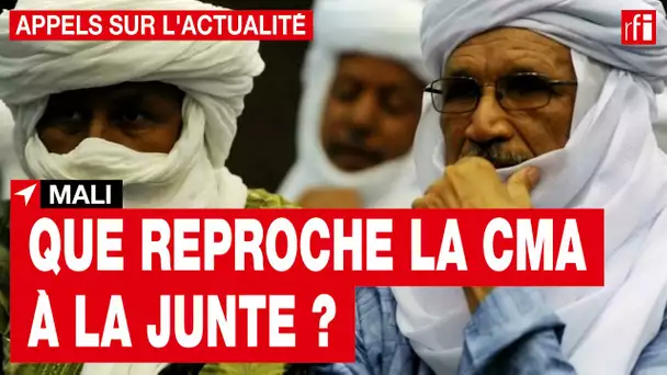 Mali : la CMA durcit le ton face à la junte • RFI