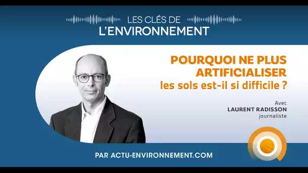 Pourquoi ne plus artificialiser les sols est-il si difficile ? - Les Clés de l'Environnement