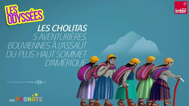 Les Cholitas : 5 aventurières boliviennes à l'assaut du plus haut sommet d'Amérique ! Les Odyssées