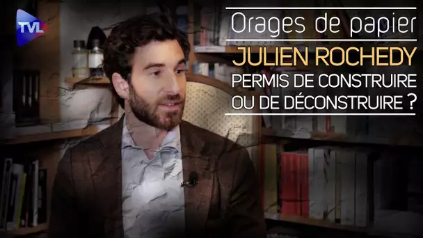 La leçon de Julien Rochedy : Permis de construire ou de déconstruire ? - Orages de Papier - TVL