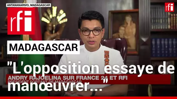 Andry Rajoelina (Madagascar) : "L'opposition essaye de manœuvrer pour qu'il n'y ait pas d'élection"