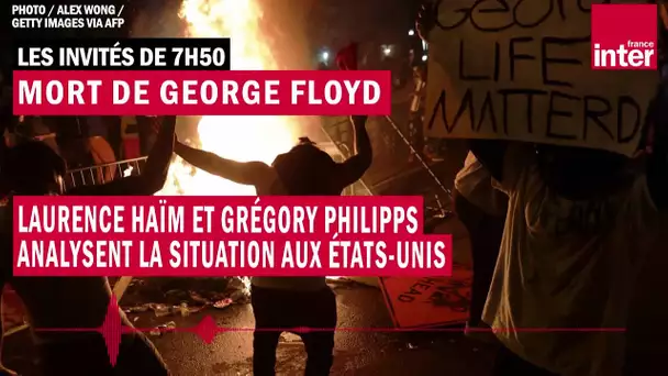 Mort de George Floyd : Laurence Haïm et Grégory Philipps analysent la situation aux États-Unis