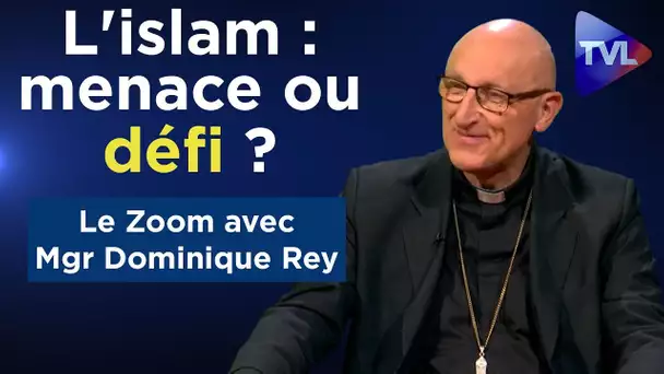 L'islam : menace ou défi ? - Le Zoom - Mgr Dominique Rey - TVL