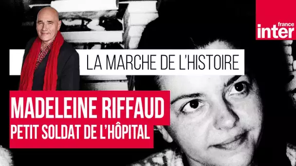 Madeleine Riffaud, le petit soldat de l'hôpital - La marche de l'Histoire par Jean Lebrun