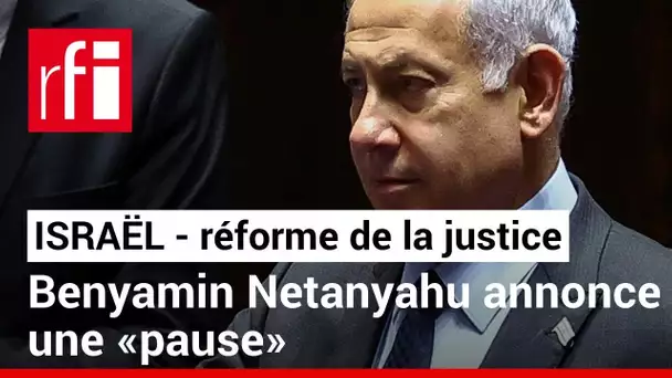 Réforme de la justice en Israël : Benyamin Netanyahu annonce une «pause» • RFI