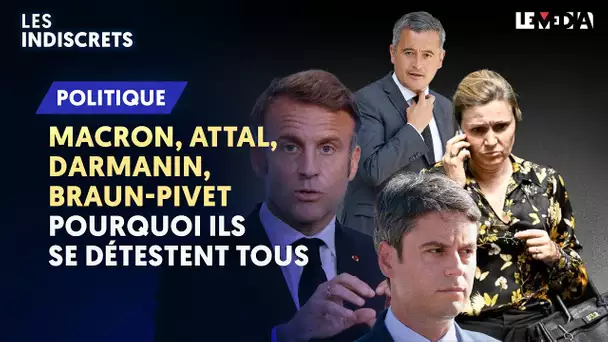 (COULISSES) MACRON, ATTAL, DARMANIN, BRAUN-PIVET : POURQUOI ILS SE DÉTESTENT TOUS
