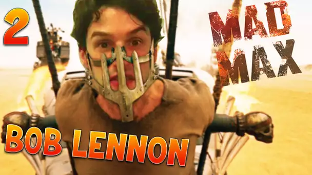 EXPLOSIOOOOONS !!! MAD MAX : FURY BOB  Ep.2 avec Bob Lennon