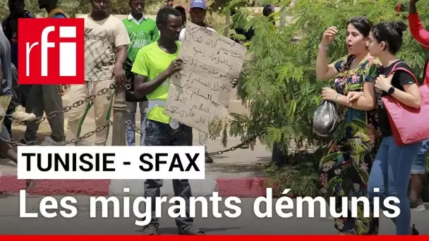 Tunisie: à Sfax, les migrants subsahariens errent en attendant de l'aide • RFI