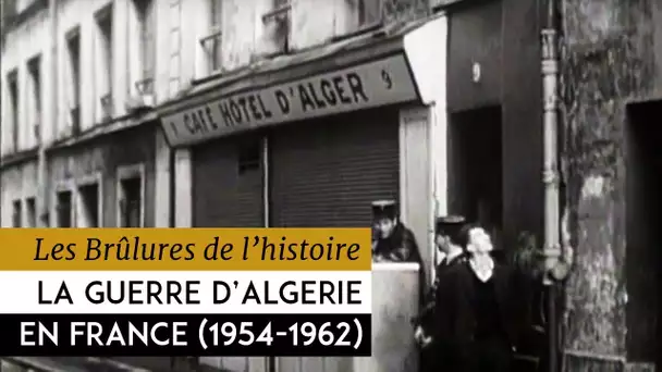 Les Brûlures de l&#039;Histoire - Le second front : La guerre d&#039;Algerie en France 1954-1962