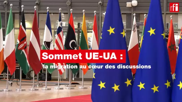Sommet UE-UA 2022 : la migration au cœur des discussions  • RFI
