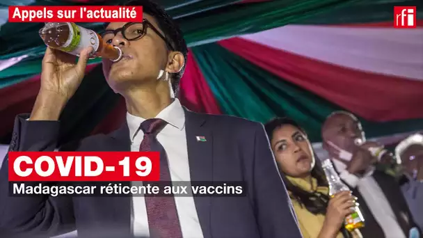 Covid-19 : Pourquoi le gouvernement malgache est-il réticent aux vaccins ?