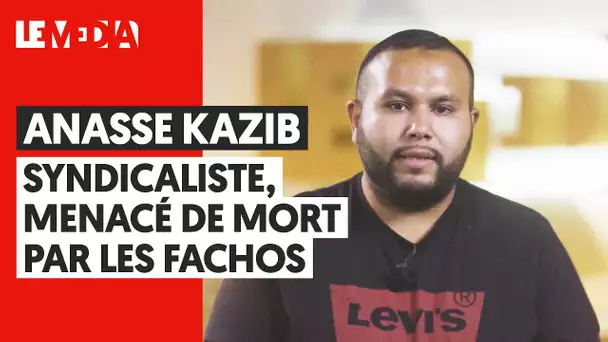 ANASSE KAZIB : SYNDICALISTE, MENACÉ DE MORT PAR LES FACHOS