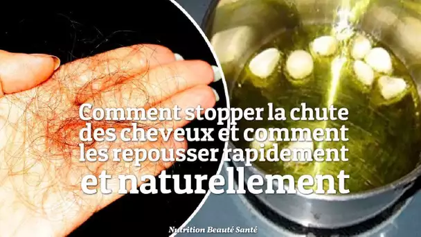 Comment stopper la chute des cheveux et comment les repousser rapidement et naturellement