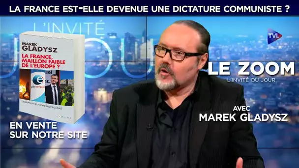 La France est-elle devenue une dictature communiste ? - Le Zoom avec Marek Gladysz