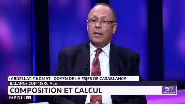 Décryptage de la balance commerciale du Maroc avec Abdellatif Komat