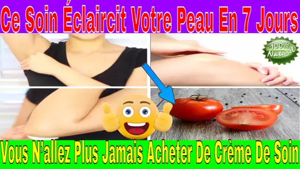 Comment Eclaircir Sa Peau Sans Danger En 7 Jours, Vous N’allez Plus Jamais Acheter De Crème De Soin