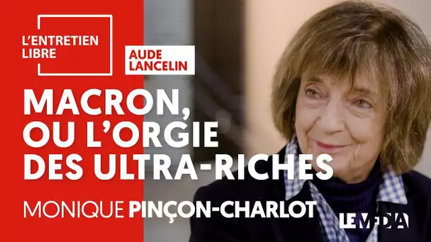 MACRON OU L&#039;ORGIE DES ULTRA-RICHES - MONIQUE PINÇON-CHARLOT