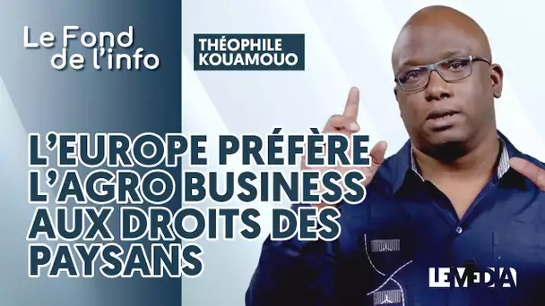 L&#039;EUROPE PRÉFÈRE L&#039;AGRO BUSINESS AUX DROITS DES PAYSANS