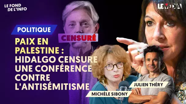 PAIX EN PALESTINE : SILENCE, HIDALGO CENSURE UNE CONFÉRENCE CONTRE L'ANTISÉMITISME